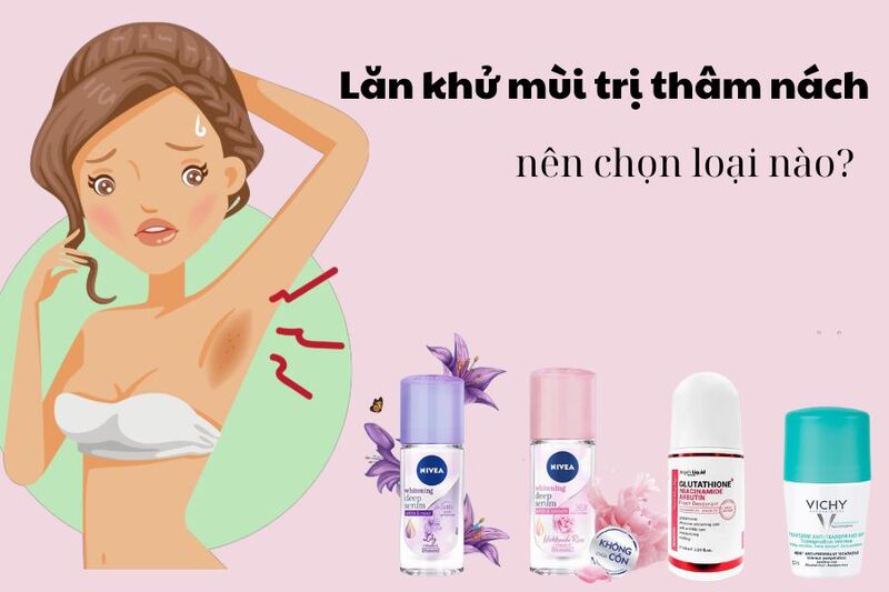 Top 7 lăn khử mùi trị thâm nách bạn không nên bỏ qua